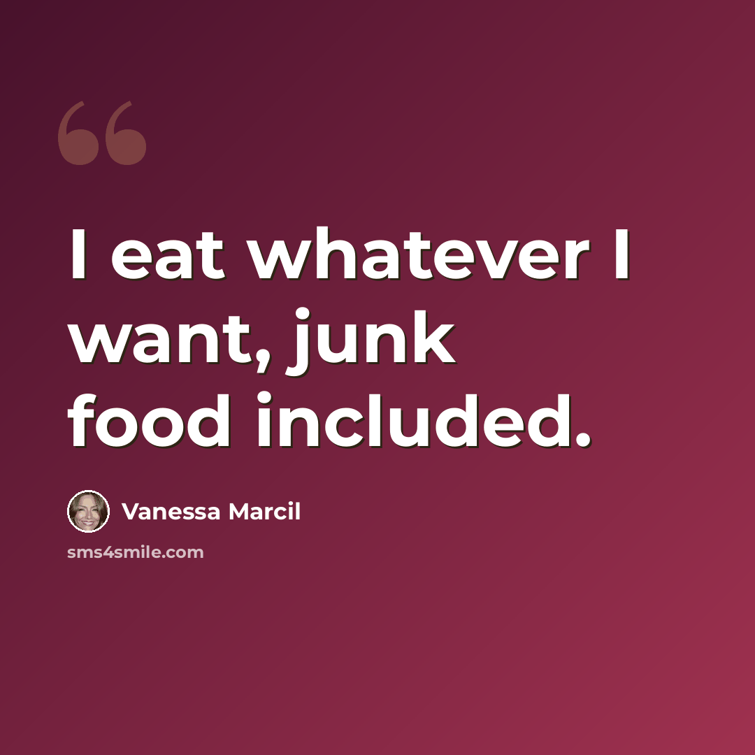 “I eat whatever I want, junk food included.” quote by Vanessa Marcil