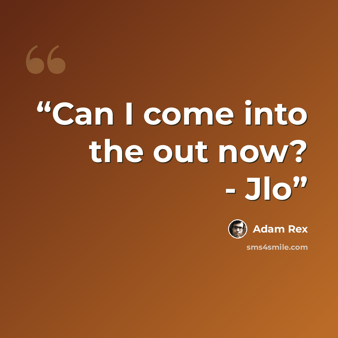 “Can I come into the out now? - Jlo” quote by Adam Rex