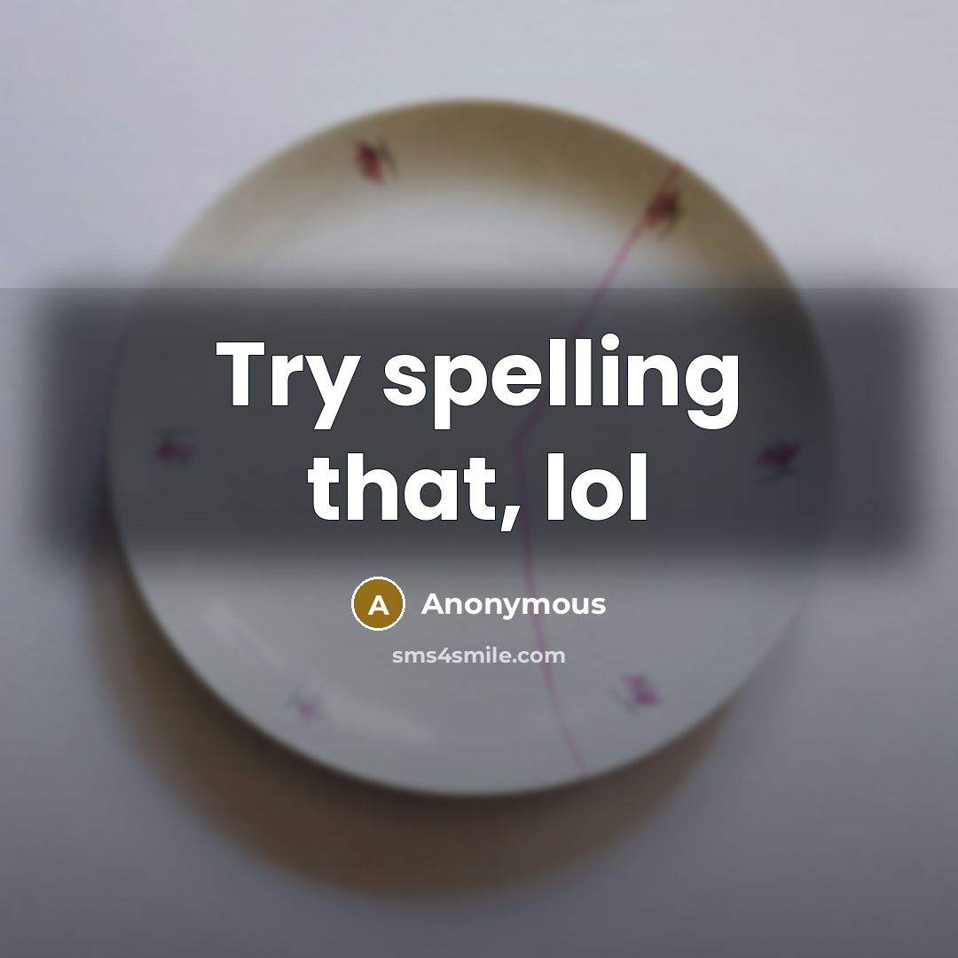 “Try spelling that, lol” quote by Anonymous