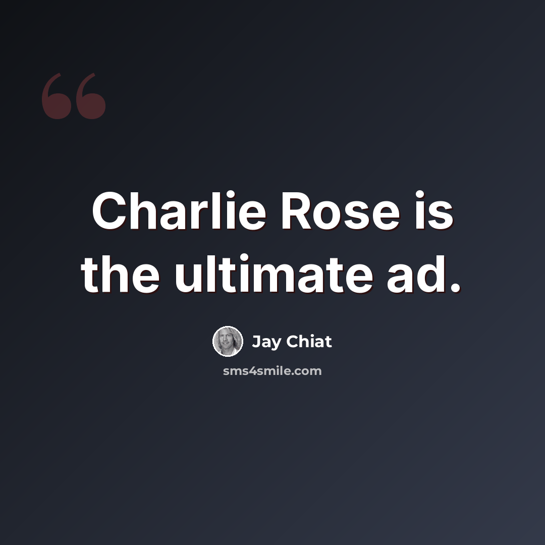 “Charlie Rose is the ultimate ad.” quote by Jay Chiat