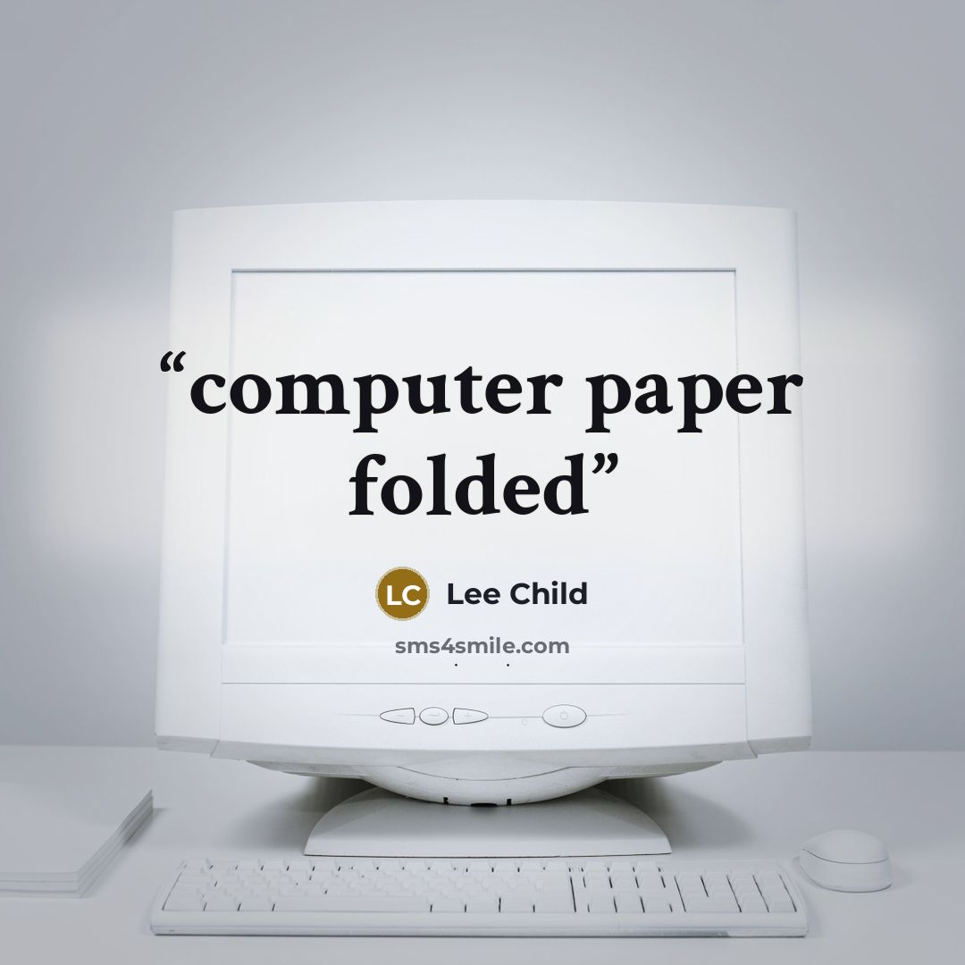 “computer paper folded” quote by Lee Child