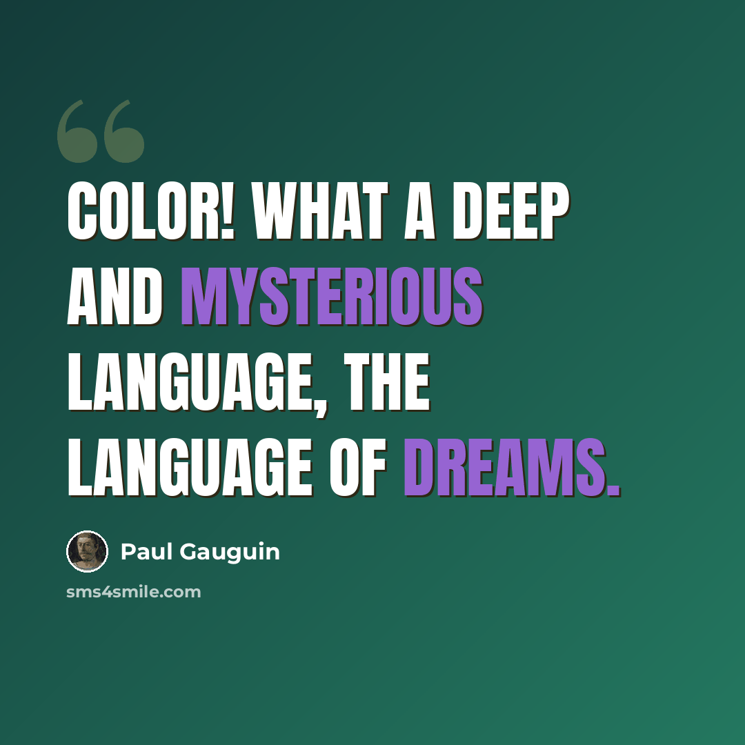 “Color! What a deep and mysterious language, the language of dreams.” quote by Paul Gauguin