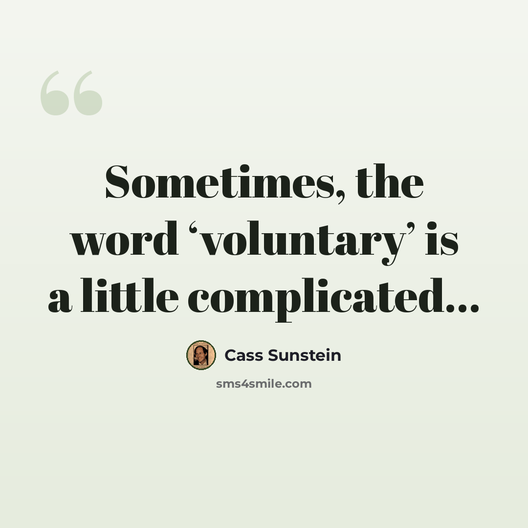 “Sometimes, the word ‘voluntary’ is a little complicated…” quote by Cass Sunstein