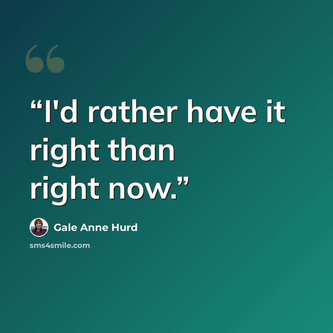“I'd rather have it right than right now.” quote by Gale Anne Hurd