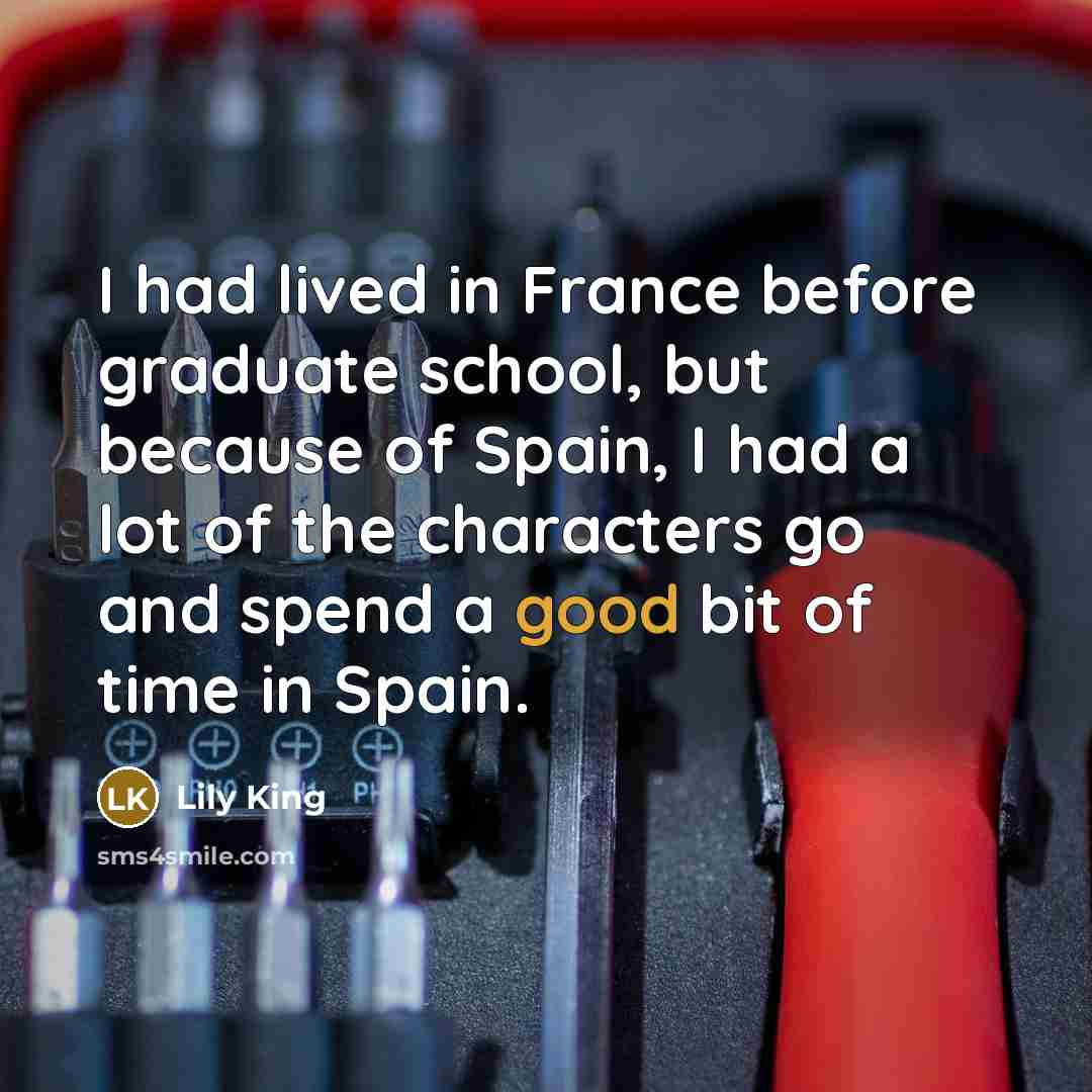 “I had lived in France before graduate school, but because of Spain, I had a lot of the characters go and spend a good bit of time in Spain.” quote by Lily King