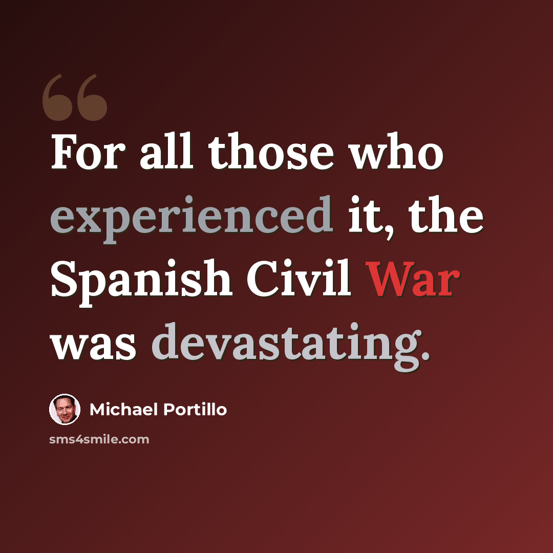 “For all those who experienced it, the Spanish Civil War was devastating.” quote by Michael Portillo
