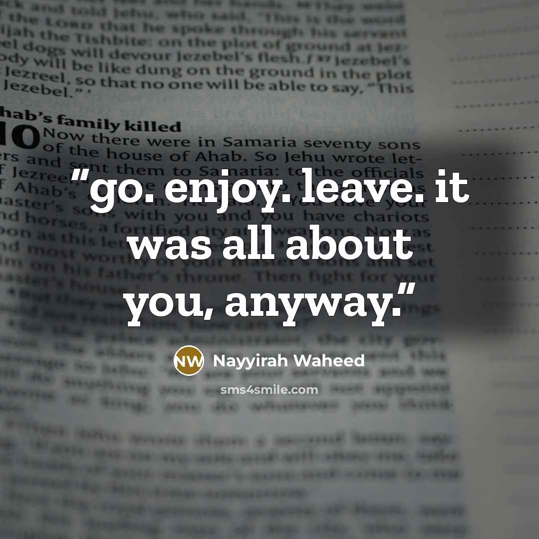 “go. enjoy. leave. it was all about you, anyway.” quote by Nayyirah Waheed