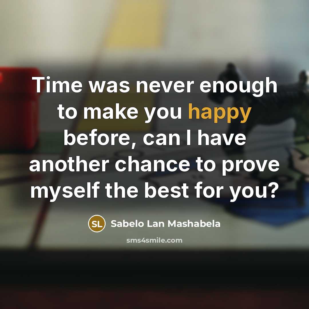 “Time was never enough to make you happy before, can I have another chance to prove myself the best for you?” quote by Sabelo Lan Mashabela