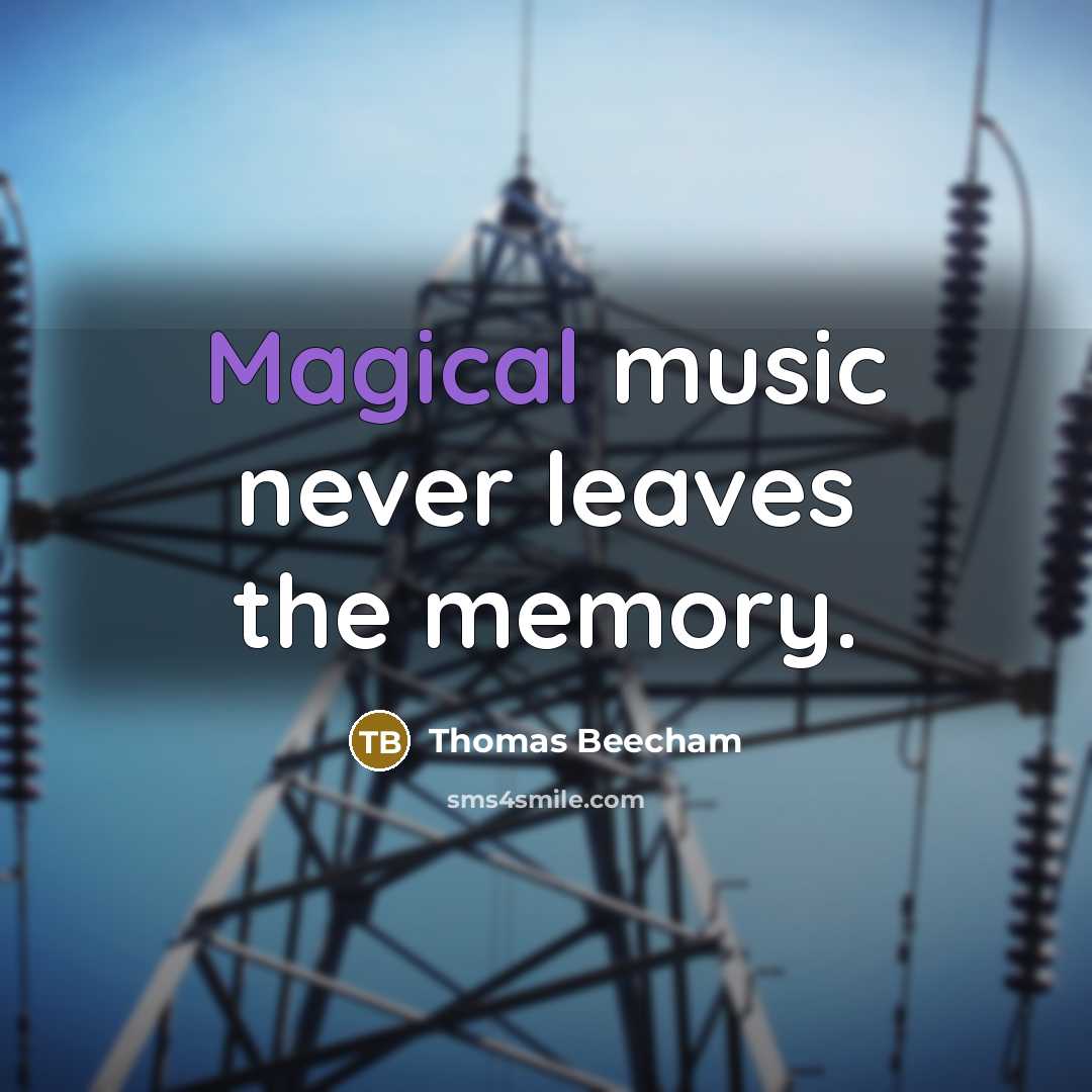 “Magical music never leaves the memory.” quote by Thomas Beecham