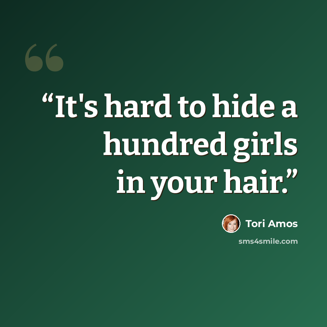 “It's hard to hide a hundred girls in your hair.” quote by Tori Amos