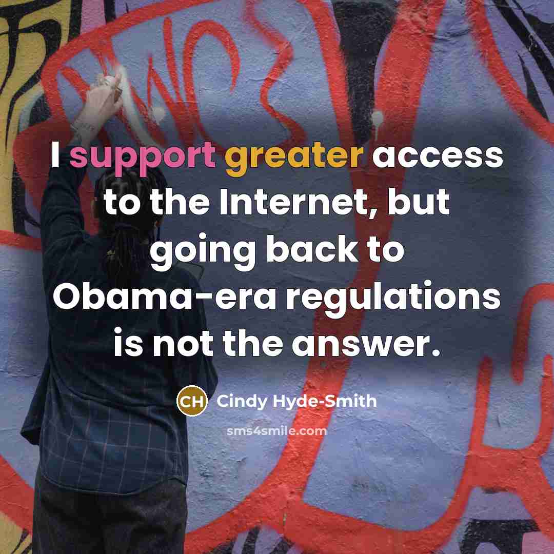 “I support greater access to the Internet, but going back to Obama-era regulations is not the answer.” quote by Cindy Hyde-Smith