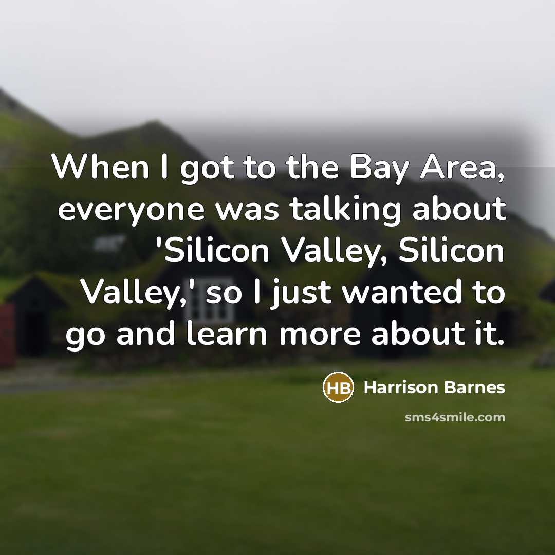 “When I got to the Bay Area, everyone was talking about 'Silicon Valley, Silicon Valley,' so I just wanted to go and learn more about it.” quote by Harrison Barnes