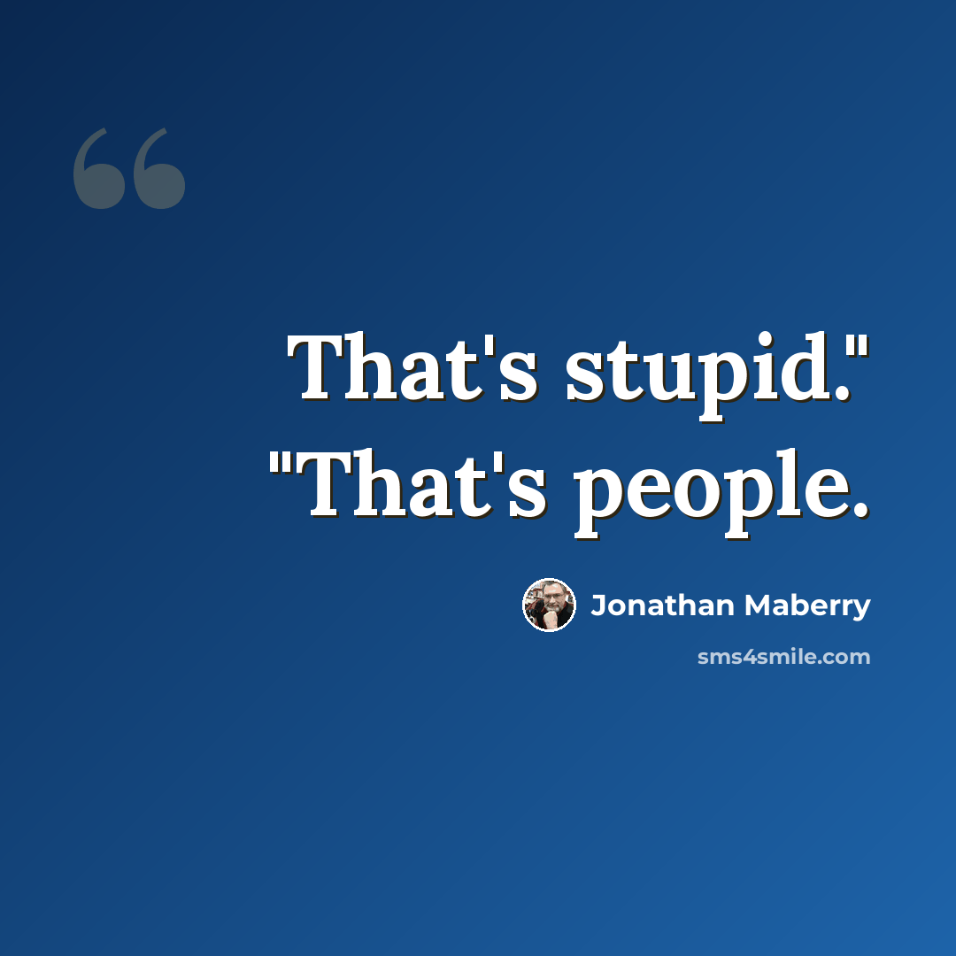 “That's stupid." "That's people.” quote by Jonathan Maberry