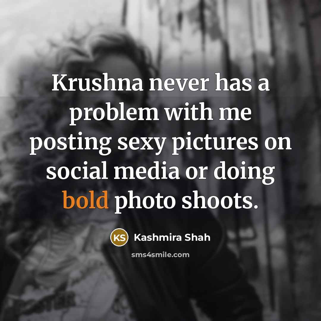 “Krushna never has a problem with me posting sexy pictures on social media or doing bold photo shoots.” quote by Kashmira Shah