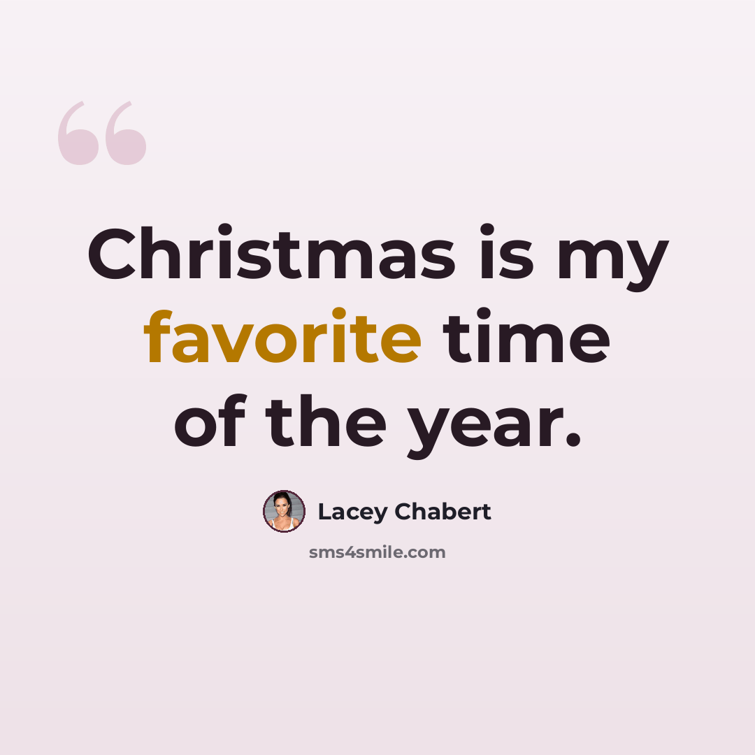 “Christmas is my favorite time of the year.” quote by Lacey Chabert