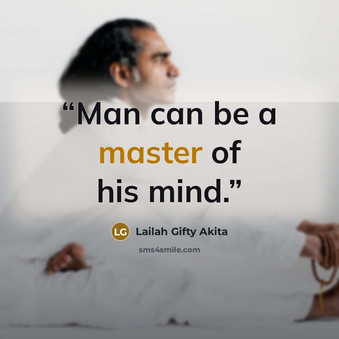 “Man can be a master of his mind.” quote by Lailah Gifty Akita