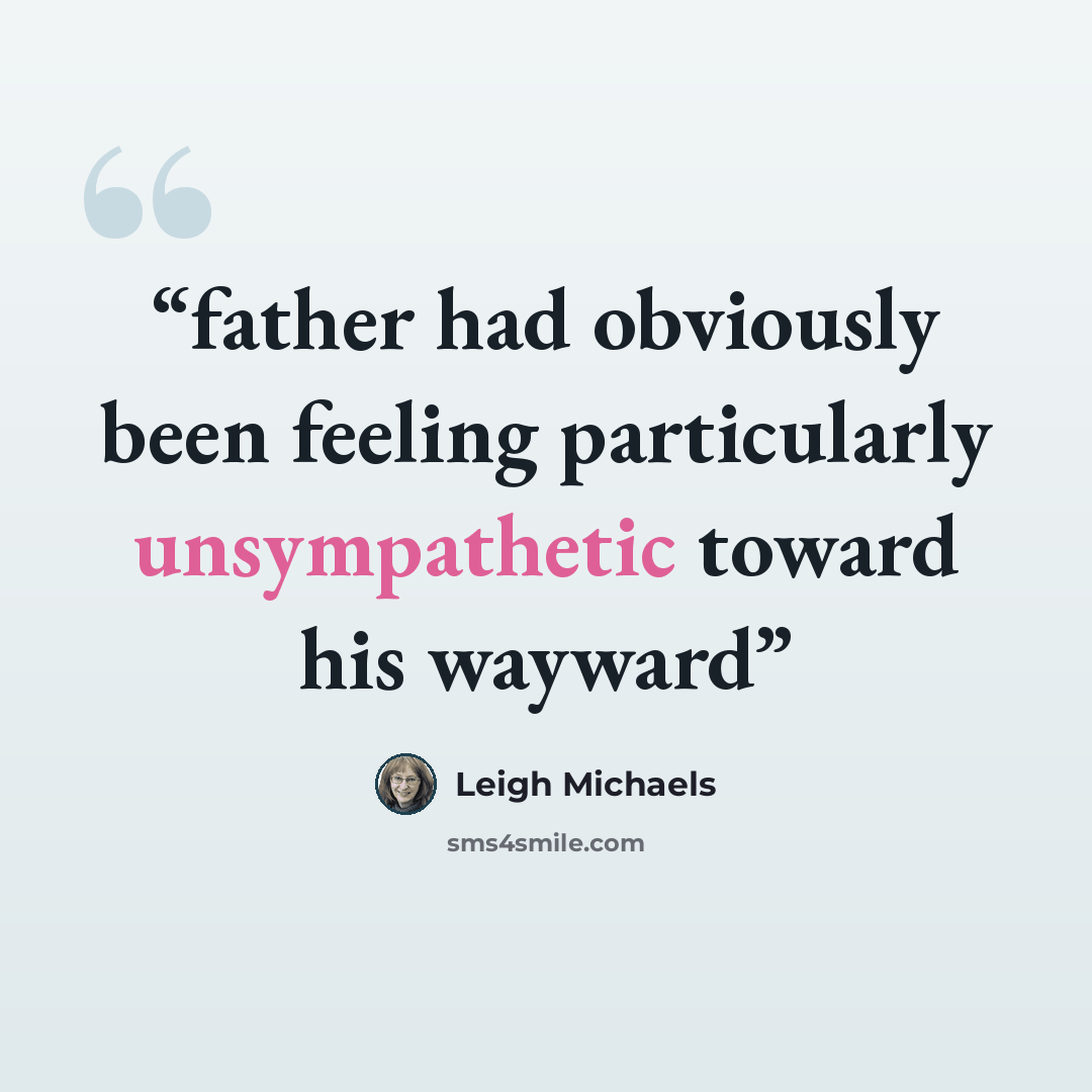 “father had obviously been feeling particularly unsympathetic toward his wayward” quote by Leigh Michaels