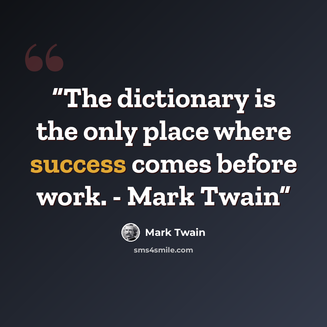 “The dictionary is the only place where success comes before work. - Mark Twain” quote by Mark Twain