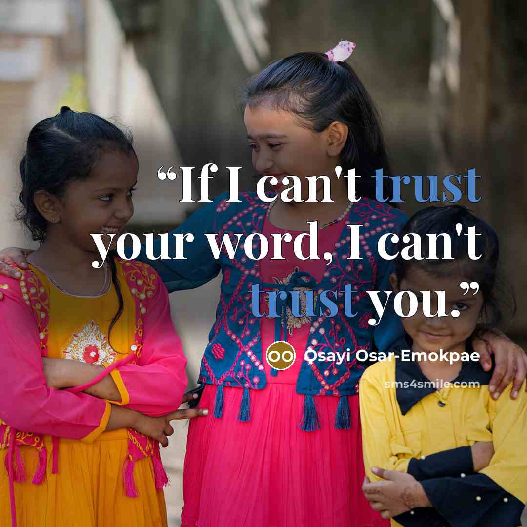 “If I can't trust your word, I can't trust you.” quote by Osayi Osar-Emokpae