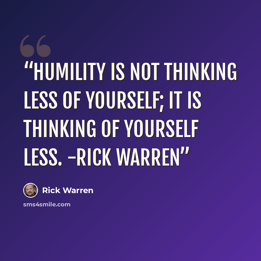 “Humility is not thinking less of yourself; it is thinking of yourself less. -Rick Warren” quote by Rick Warren