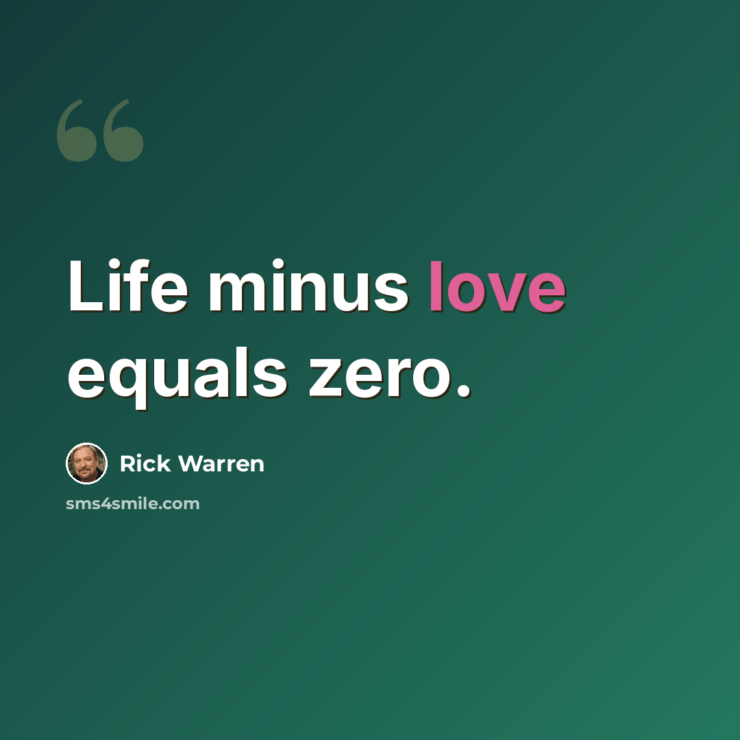 “Life minus love equals zero.” quote by Rick Warren