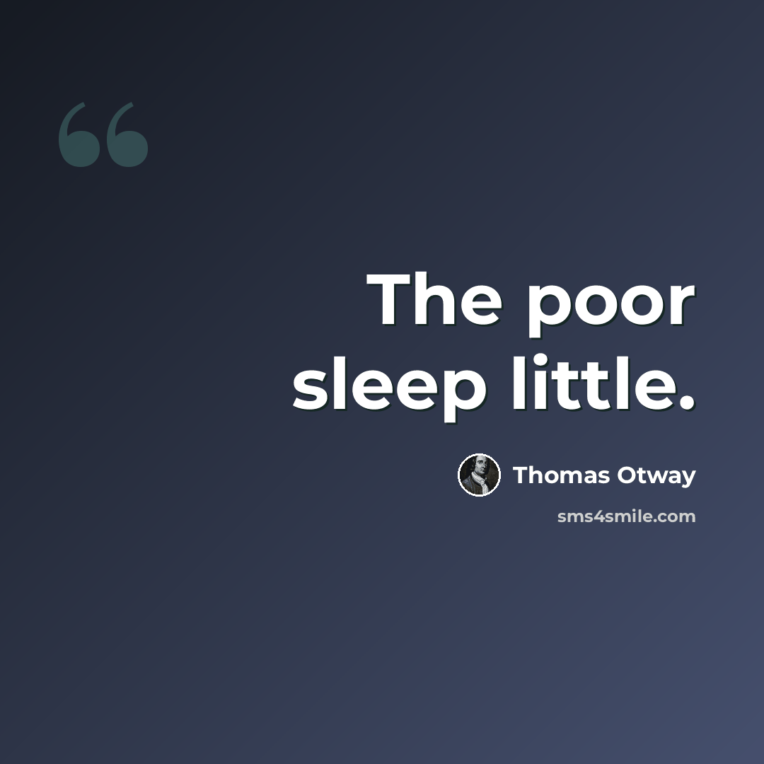“The poor sleep little.” quote by Thomas Otway