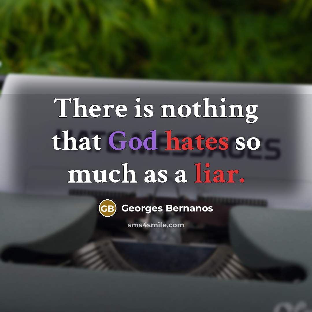 “There is nothing that God hates so much as a liar.” quote by Georges Bernanos