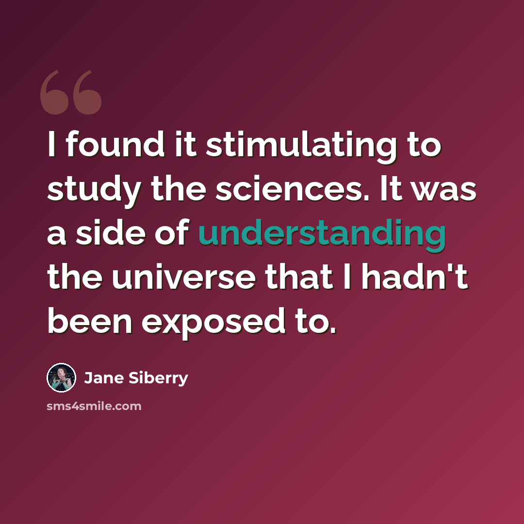 “I found it stimulating to study the sciences. It was a side of understanding the universe that I hadn't been exposed to.” quote by Jane Siberry