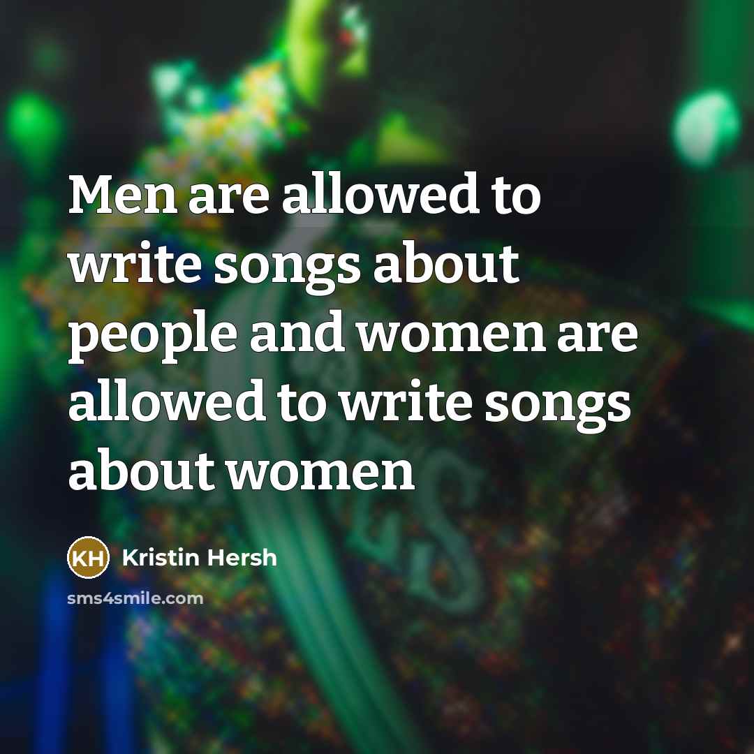 “Men are allowed to write songs about people and women are allowed to write songs about women” quote by Kristin Hersh