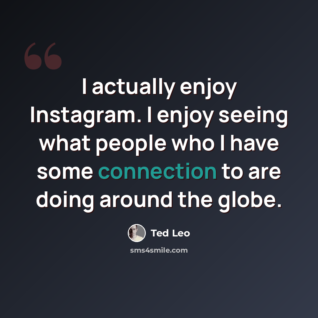 “I actually enjoy Instagram. I enjoy seeing what people who I have some connection to are doing around the globe.” quote by Ted Leo