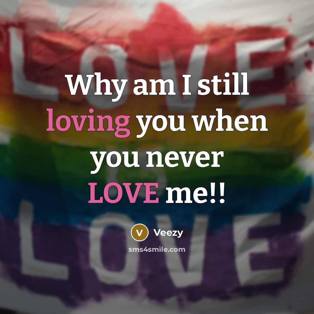 “Why am I still loving you when you never LOVE me!!” quote by Veezy