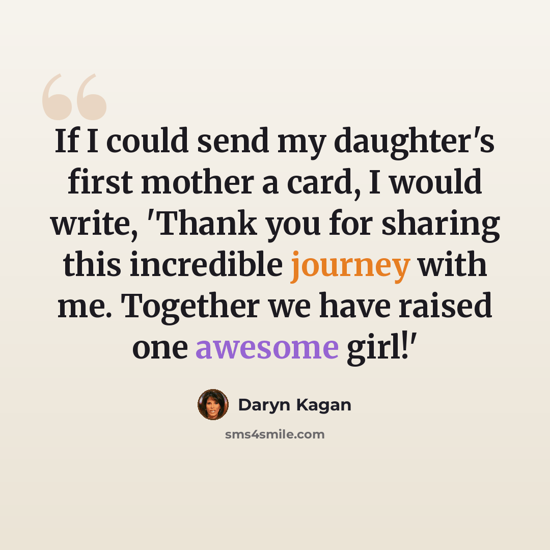 “If I could send my daughter's first mother a card, I would write, 'Thank you for sharing this incredible journey with me. Together we have raised one awesome girl!'” quote by Daryn Kagan