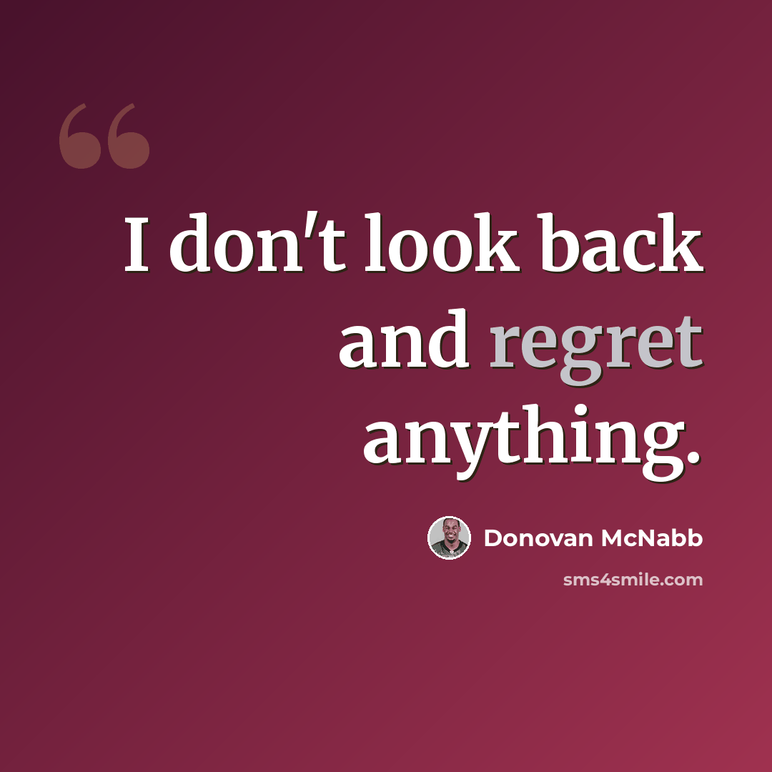 “I don't look back and regret anything.” quote by Donovan McNabb