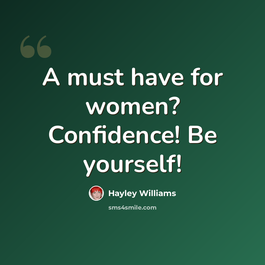 “A must have for women? Confidence! Be yourself!” quote by Hayley Williams