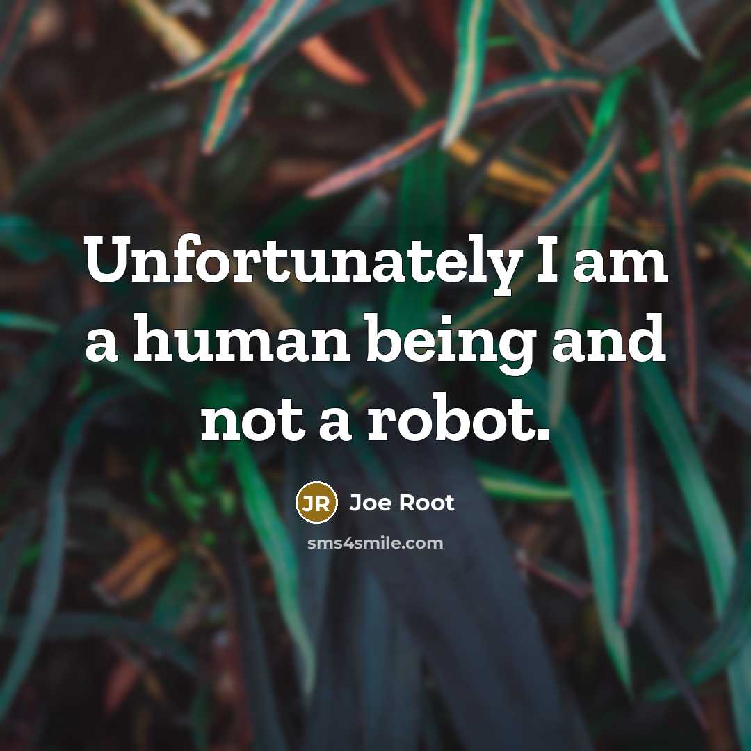 “Unfortunately I am a human being and not a robot.” quote by Joe Root