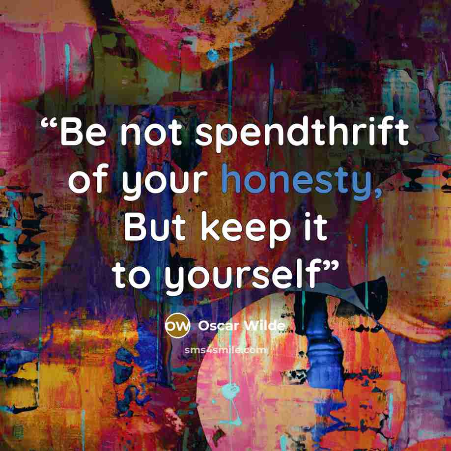 “Be not spendthrift of your honesty, But keep it to yourself” quote by Oscar Wilde