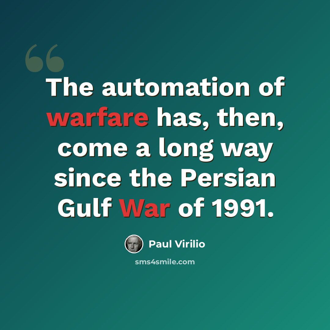 “The automation of warfare has, then, come a long way since the Persian Gulf War of 1991.” quote by Paul Virilio