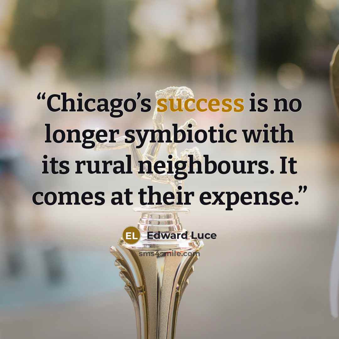 “Chicago’s success is no longer symbiotic with its rural neighbours. It comes at their expense.” quote by Edward Luce