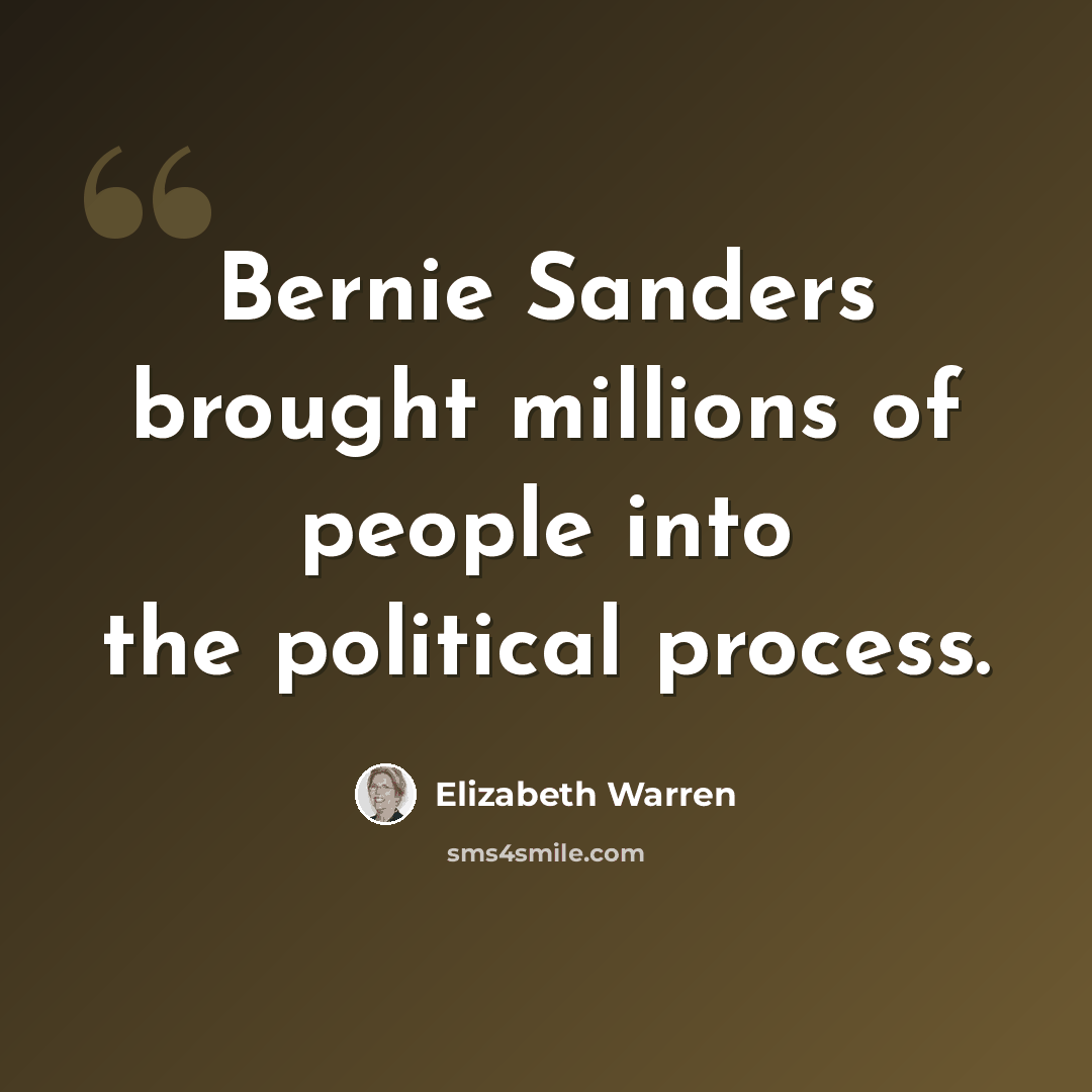 “Bernie Sanders brought millions of people into the political process.” quote by Elizabeth Warren