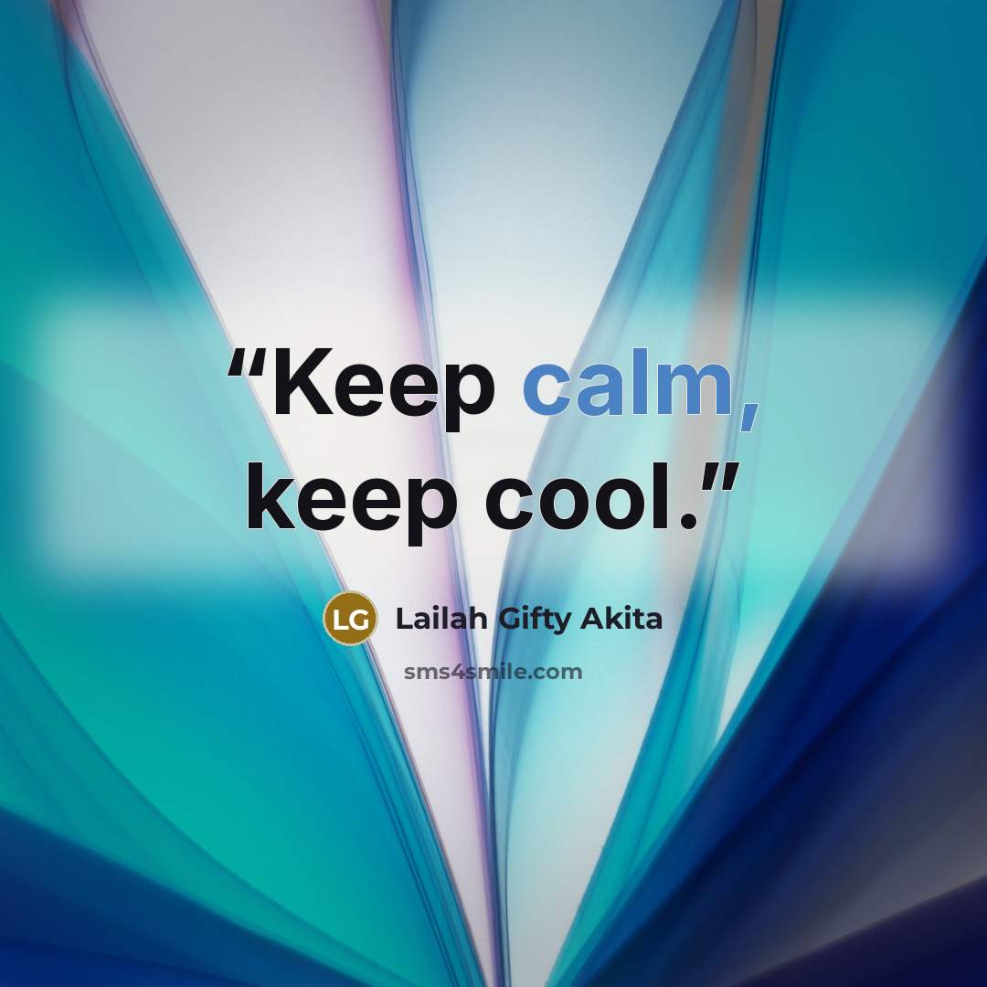 “Keep calm, keep cool.” quote by Lailah Gifty Akita