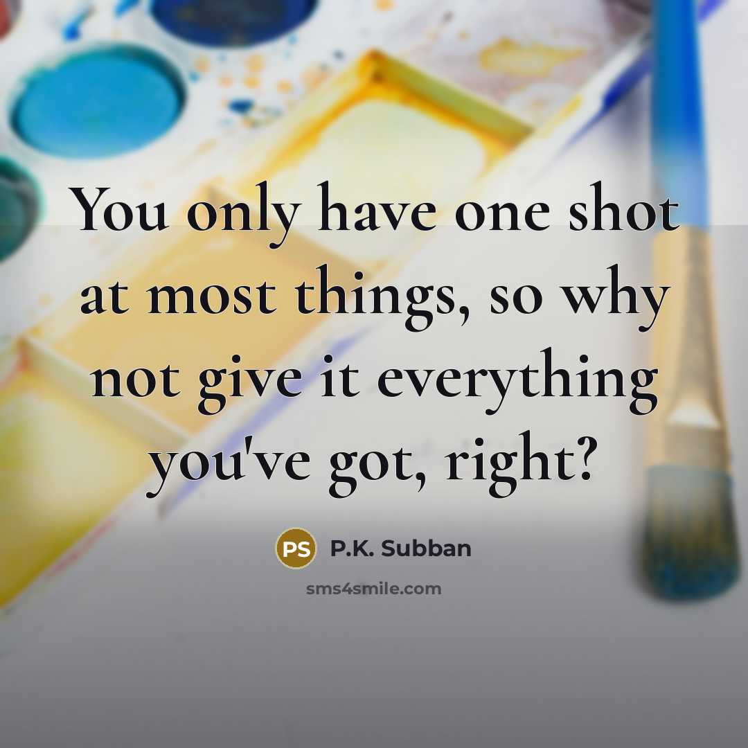 “You only have one shot at most things, so why not give it everything you've got, right?” quote by P.K. Subban