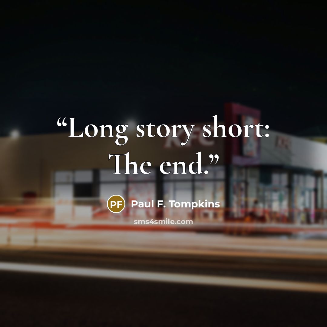 “Long story short: The end.” quote by Paul F. Tompkins