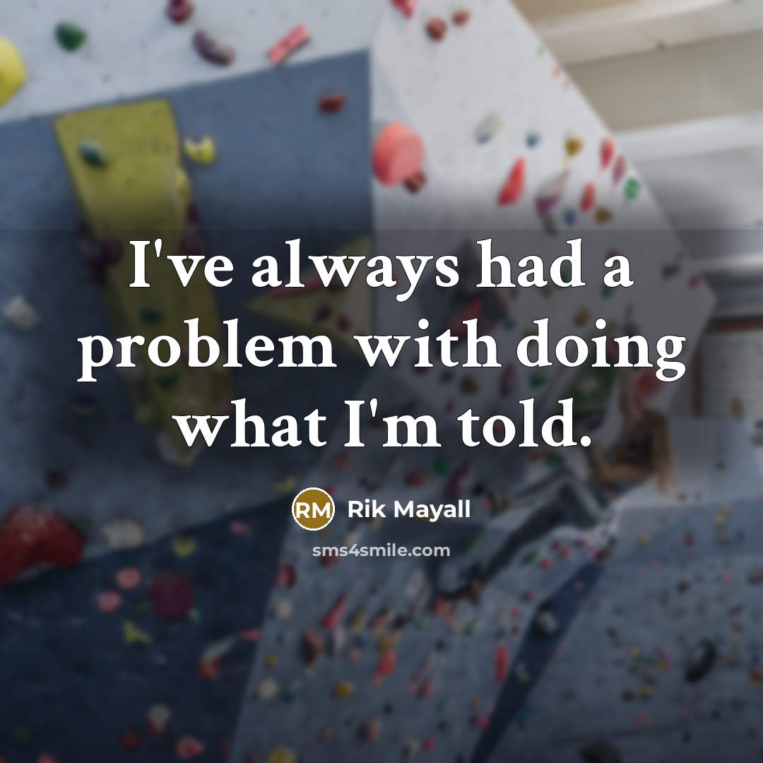 “I've always had a problem with doing what I'm told.” quote by Rik Mayall