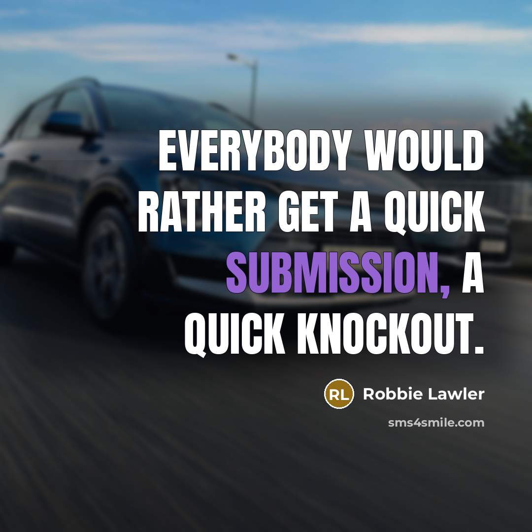 “Everybody would rather get a quick submission, a quick knockout.” quote by Robbie Lawler