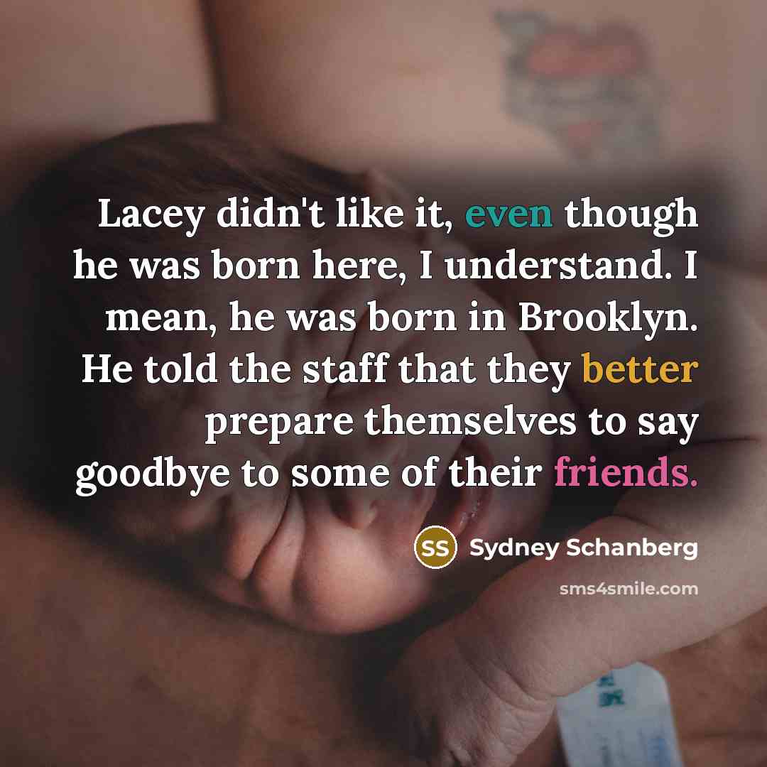 “Lacey didn't like it, even though he was born here, I understand. I mean, he was born in Brooklyn. He told the staff that they better prepare themselves to say goodbye to some of their friends.” quote by Sydney Schanberg