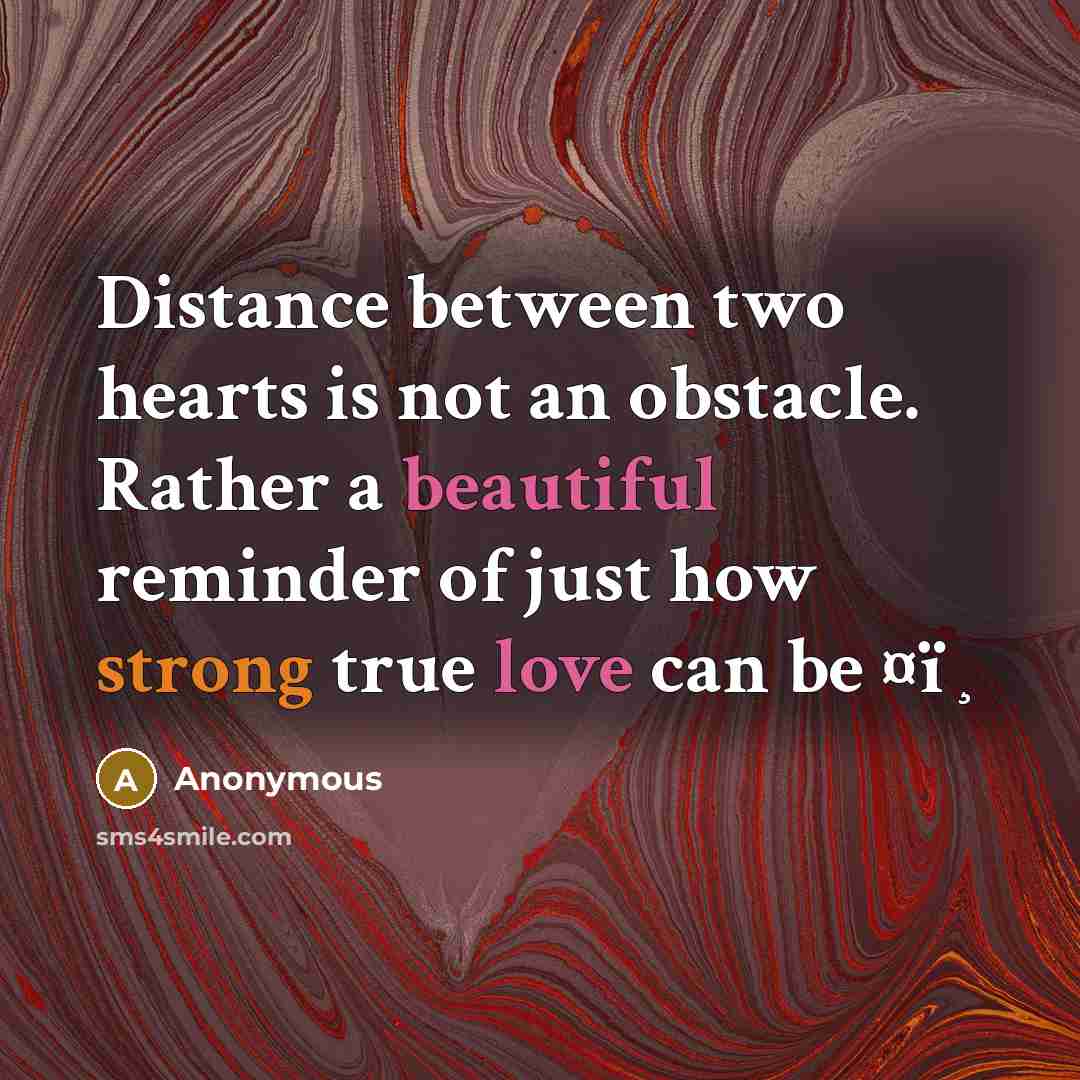 “Distance between two hearts is not an obstacle. Rather a beautiful reminder of just how strong true love can be ¤ï¸” quote by Anonymous
