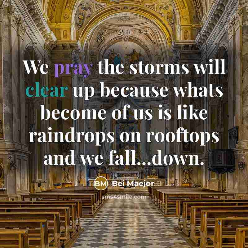 “We pray the storms will clear up because whats become of us is like raindrops on rooftops and we fall...down.” quote by Bei Maejor