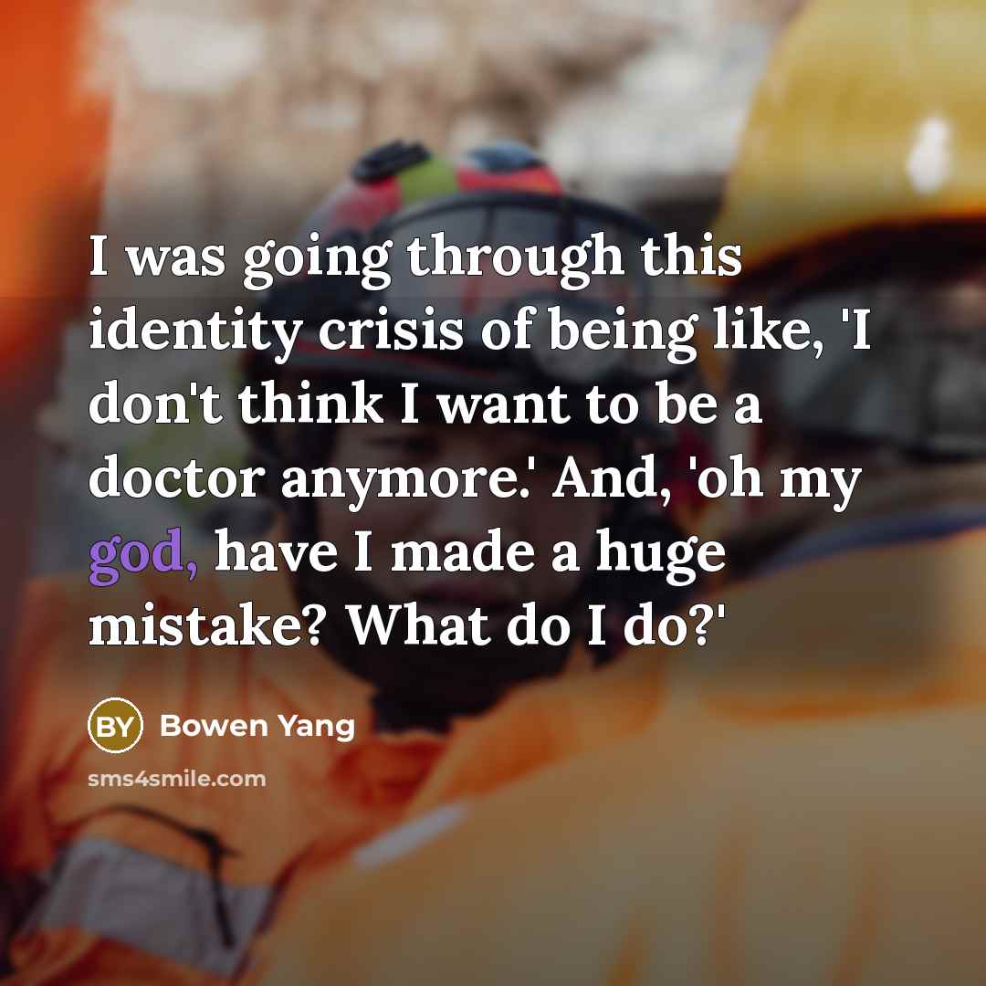 “I was going through this identity crisis of being like, 'I don't think I want to be a doctor anymore.' And, 'oh my god, have I made a huge mistake? What do I do?'” quote by Bowen Yang