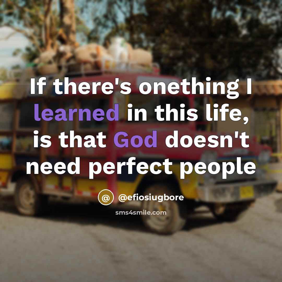 “If there's onething I learned in this life, is that God doesn't need perfect people” quote by @efiosiugbore