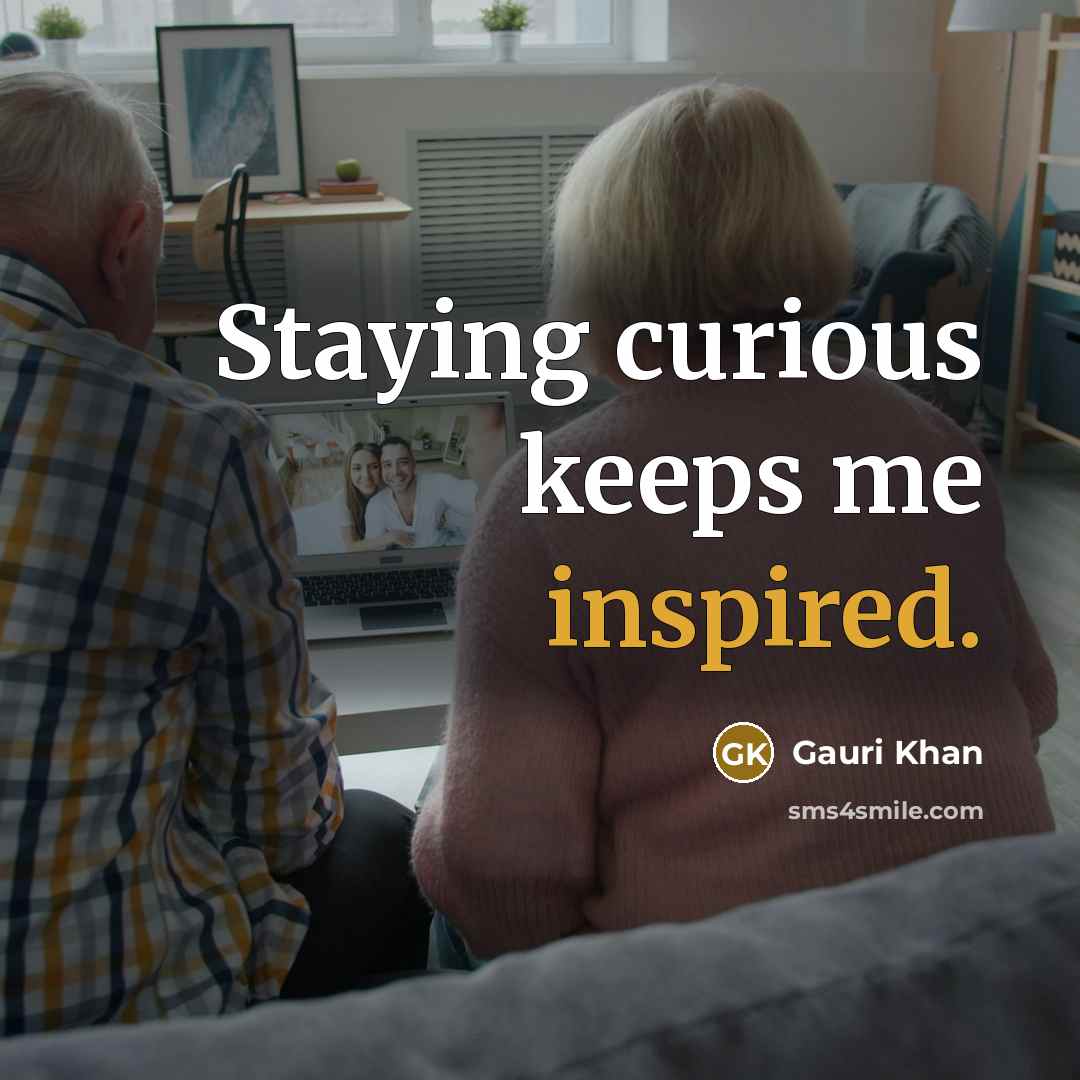 “Staying curious keeps me inspired.” quote by Gauri Khan